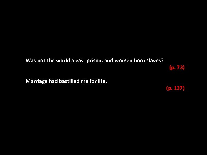 Was not the world a vast prison, and women born slaves? Marriage had bastilled