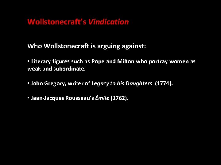 Wollstonecraft’s Vindication Who Wollstonecraft is arguing against: • Literary figures such as Pope and