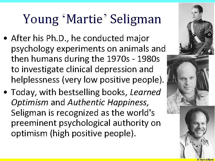 Young ‘Martie’ Seligman • After his Ph. D. , he conducted major psychology experiments