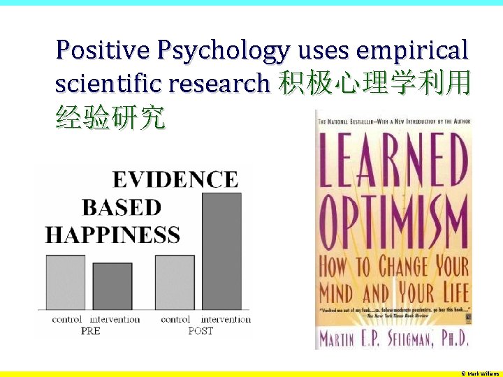 Positive Psychology uses empirical scientific research 积极心理学利用 经验研究 © Mark Williams 
