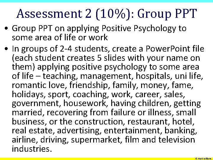 Assessment 2 (10%): Group PPT • Group PPT on applying Positive Psychology to some