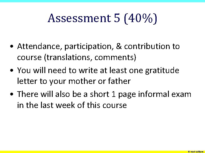 Assessment 5 (40%) • Attendance, participation, & contribution to course (translations, comments) • You