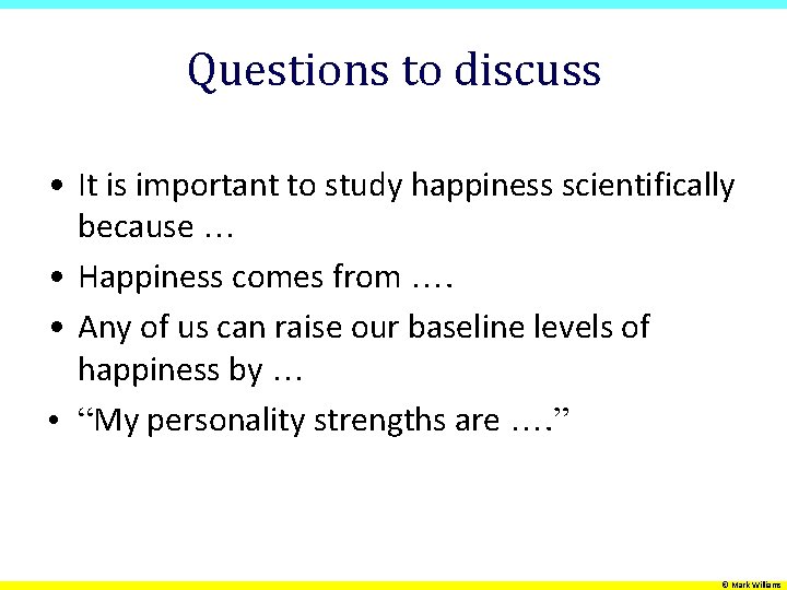 Questions to discuss • It is important to study happiness scientifically because … •