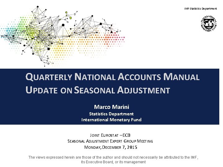 IMF Statistics Department QUARTERLY NATIONAL ACCOUNTS MANUAL UPDATE ON SEASONAL ADJUSTMENT Marco Marini Statistics
