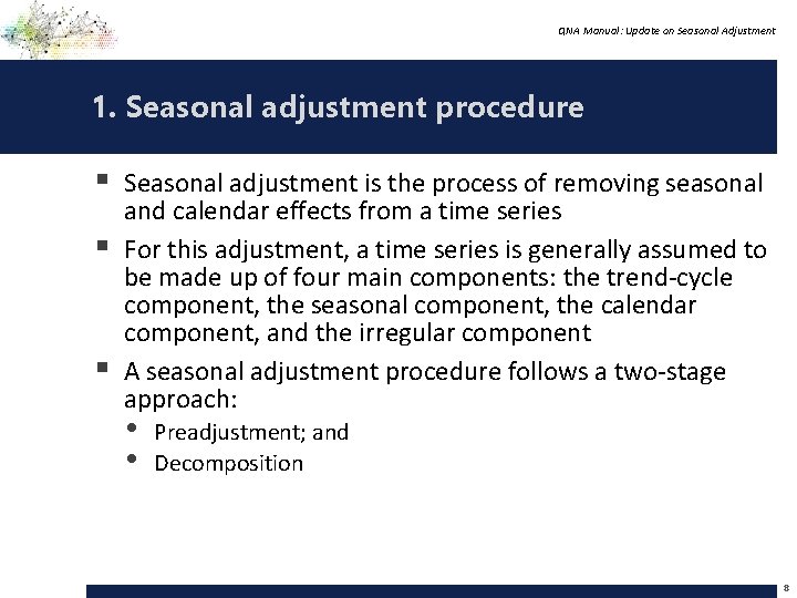 QNA Manual: Update on Seasonal Adjustment 1. Seasonal adjustment procedure § Seasonal adjustment is