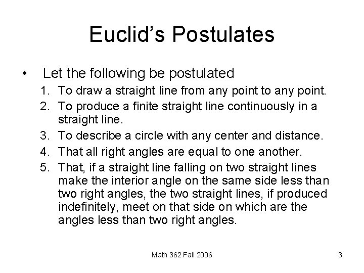 Euclid’s Postulates • Let the following be postulated 1. To draw a straight line