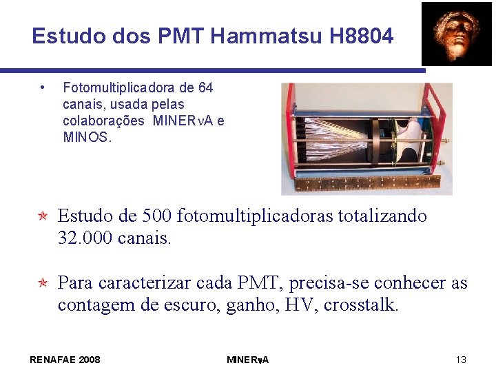 Estudo dos PMT Hammatsu H 8804 • Fotomultiplicadora de 64 canais, usada pelas colaborações