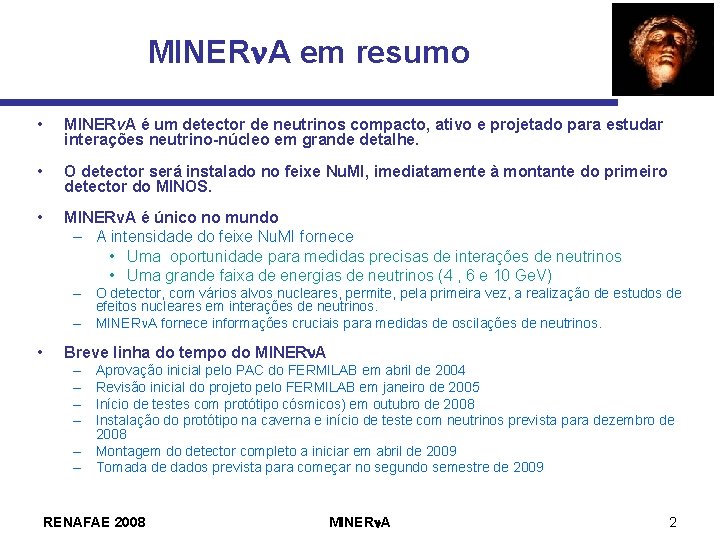 MINERn. A em resumo • MINERv. A é um detector de neutrinos compacto, ativo