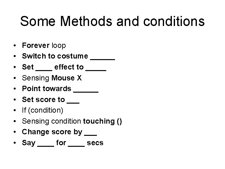 Some Methods and conditions • • • Forever loop Switch to costume ______ Set