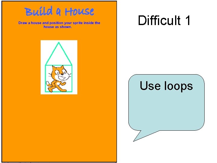 Difficult 1 Use loops 