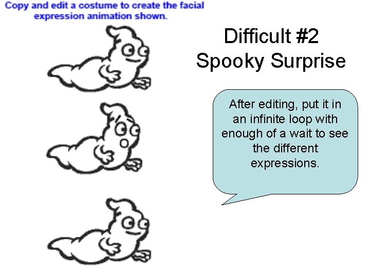 Difficult #2 Spooky Surprise After editing, put it in an infinite loop with enough