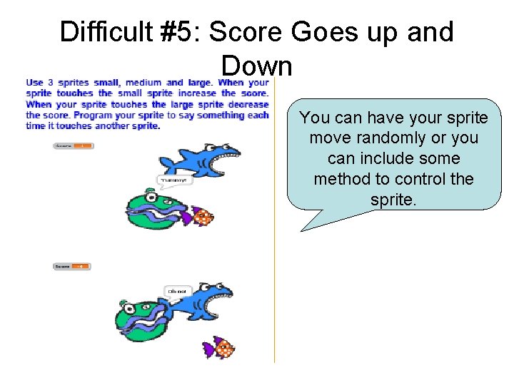 Difficult #5: Score Goes up and Down You can have your sprite move randomly