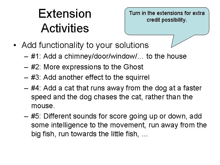Extension Activities Turn in the extensions for extra credit possibility. • Add functionality to