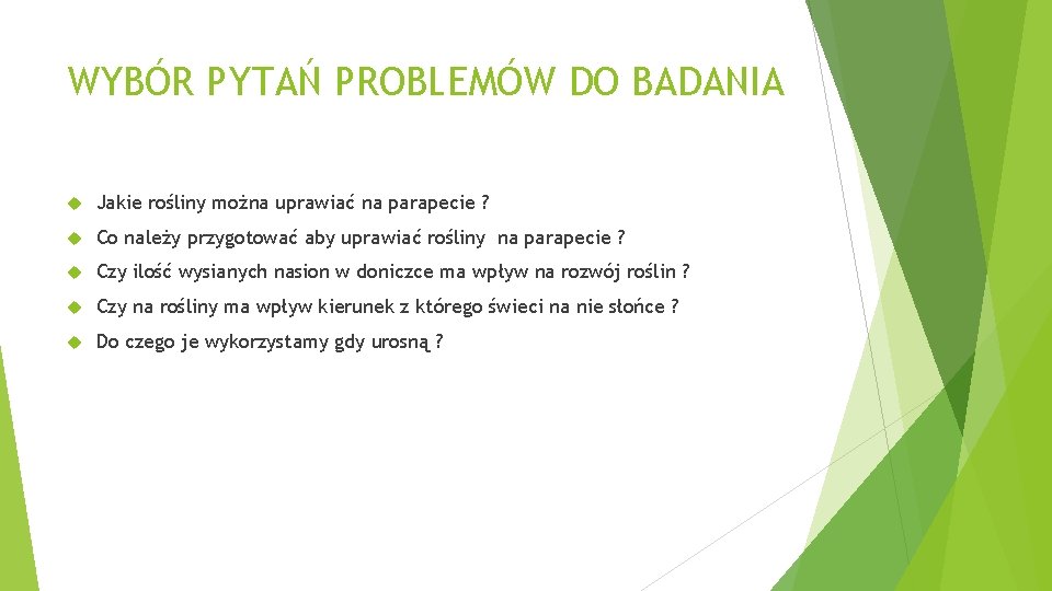 WYBÓR PYTAŃ PROBLEMÓW DO BADANIA Jakie rośliny można uprawiać na parapecie ? Co należy