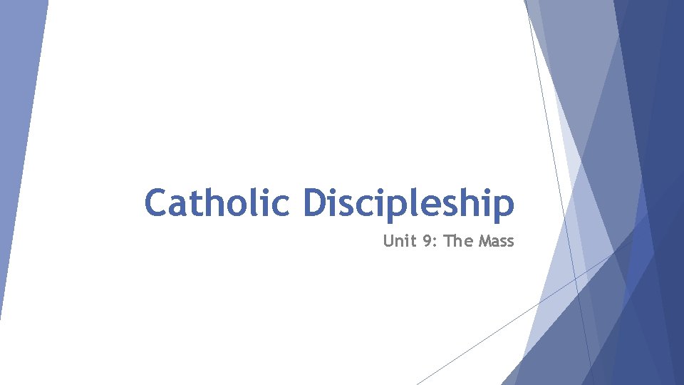 Catholic Discipleship Unit 9: The Mass 