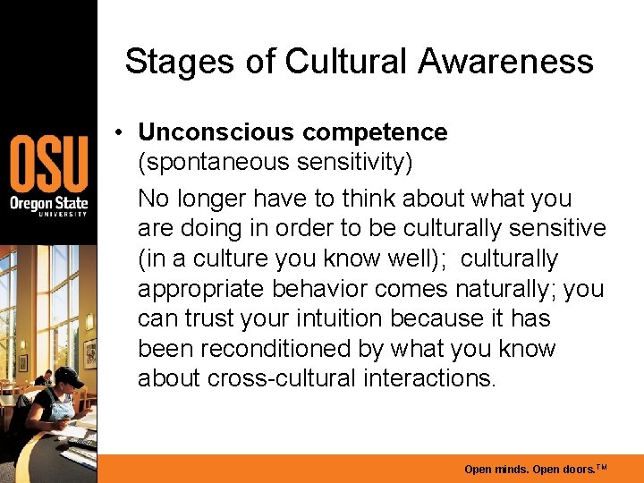 Stages of Cultural Awareness • Unconscious competence (spontaneous sensitivity) No longer have to think