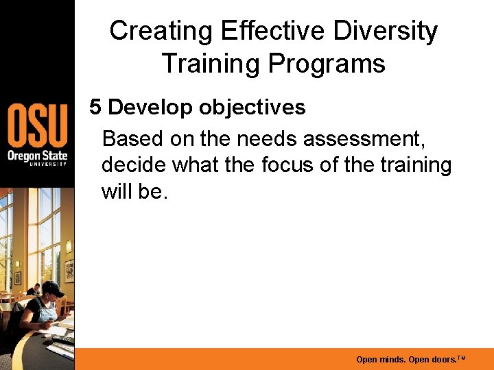 Creating Effective Diversity Training Programs 5 Develop objectives Based on the needs assessment, decide