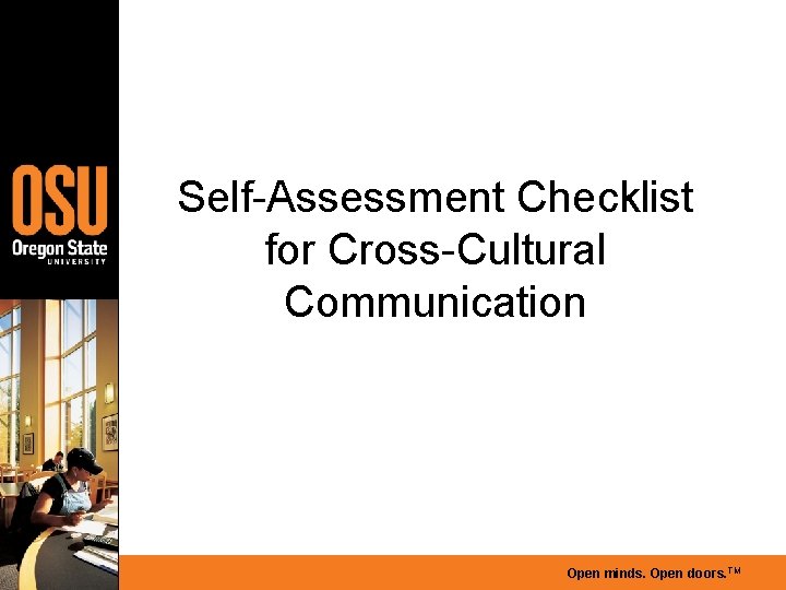 Self-Assessment Checklist for Cross-Cultural Communication Open minds. Open doors. TM 