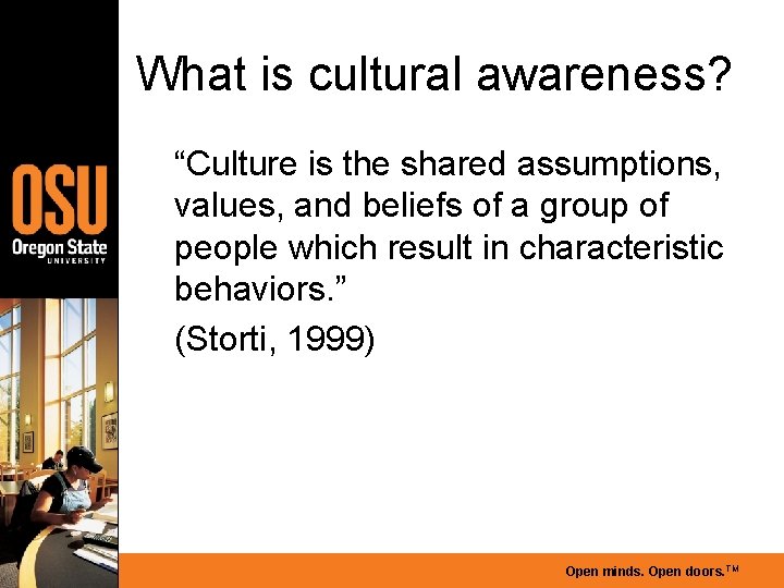 What is cultural awareness? “Culture is the shared assumptions, values, and beliefs of a