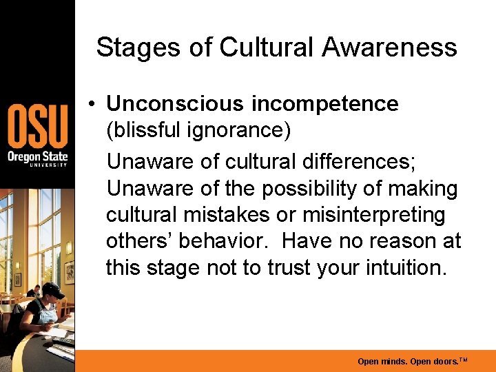 Stages of Cultural Awareness • Unconscious incompetence (blissful ignorance) Unaware of cultural differences; Unaware