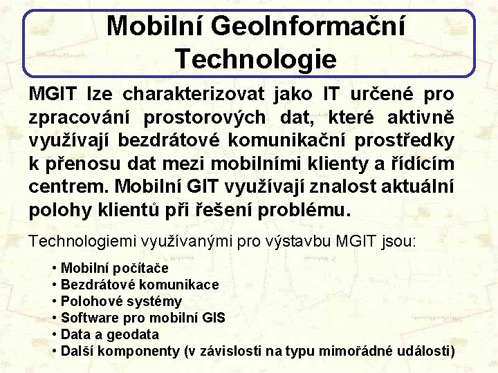 Mobilní Geo. Informační Technologie MGIT lze charakterizovat jako IT určené pro zpracování prostorových dat,