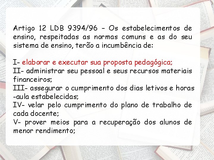 Artigo 12 LDB 9394/96 – Os estabelecimentos de ensino, respeitadas as normas comuns e