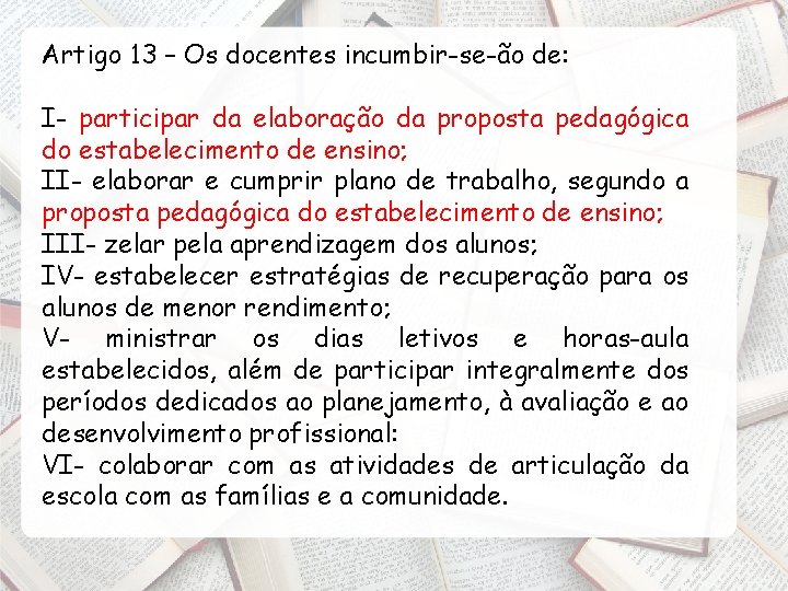 Artigo 13 – Os docentes incumbir-se-ão de: I- participar da elaboração da proposta pedagógica