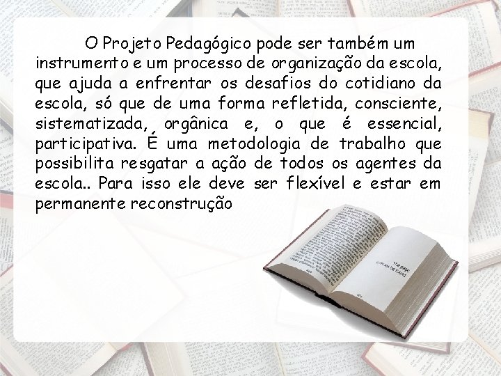 O Projeto Pedagógico pode ser também um instrumento e um processo de organização da