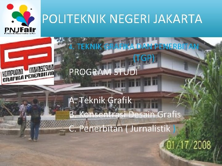 POLITEKNIK NEGERI JAKARTA 4. TEKNIK GRAFIKA DAN PENERBITAN (TGP) PROGRAM STUDI A. Teknik Grafik