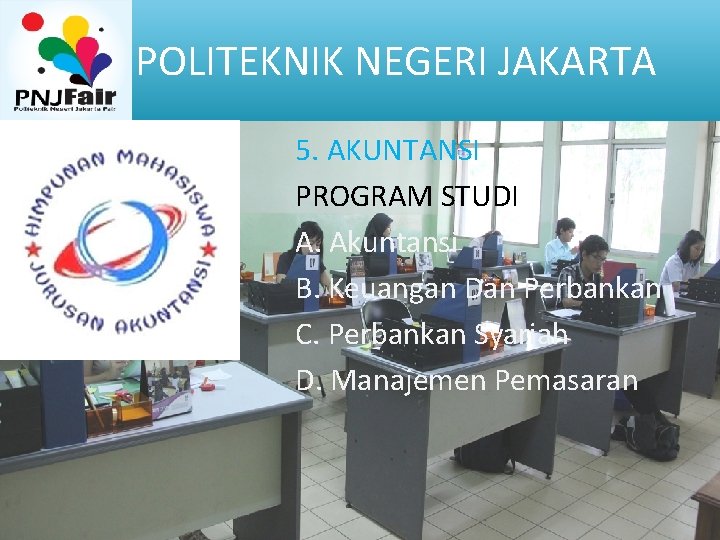 POLITEKNIK NEGERI JAKARTA 5. AKUNTANSI PROGRAM STUDI A. Akuntansi B. Keuangan Dan Perbankan C.