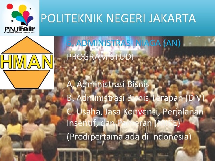 POLITEKNIK NEGERI JAKARTA 6. ADMINISTRASI NIAGA (AN) PROGRAM STUDI A. Administrasi Bisnis B. Administrasi