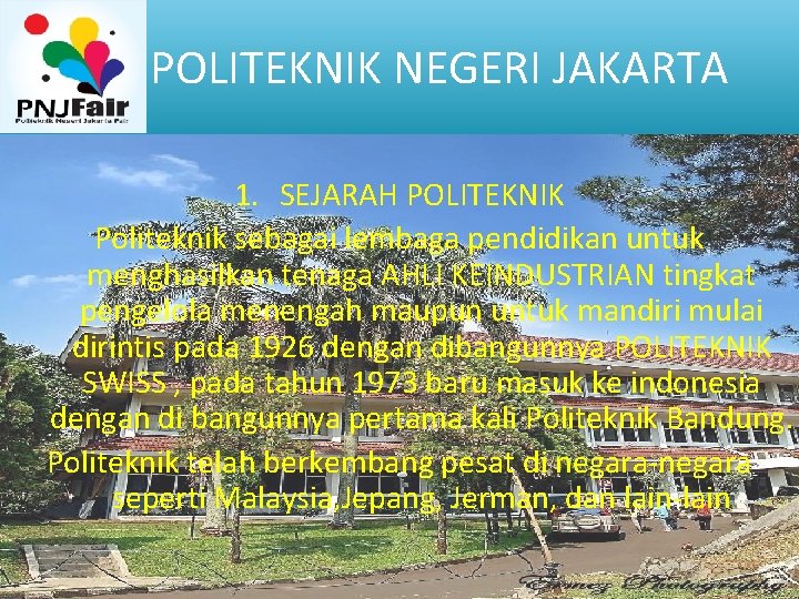 POLITEKNIK NEGERI JAKARTA 1. SEJARAH POLITEKNIK Politeknik sebagai lembaga pendidikan untuk menghasilkan tenaga AHLI