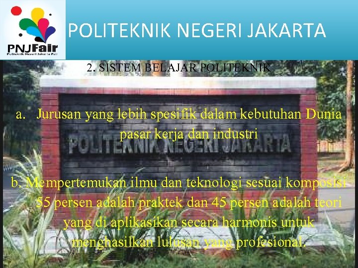 POLITEKNIK NEGERI JAKARTA 2. SISTEM BELAJAR POLITEKNIK a. Jurusan yang lebih spesifik dalam kebutuhan