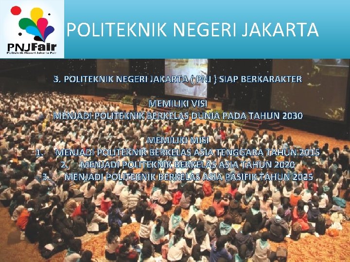 POLITEKNIK NEGERI JAKARTA 3. POLITEKNIK NEGERI JAKARTA ( PNJ ) SIAP BERKARAKTER MEMILIKI VISI