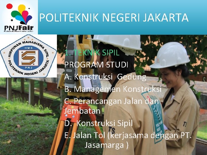 POLITEKNIK NEGERI JAKARTA  1. TEKNIK SIPIL PROGRAM STUDI A. Konstruksi Gedung B. Managemen