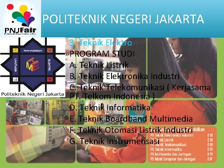 POLITEKNIK NEGERI JAKARTA 3. Teknik Elektro PROGRAM STUDI A. Teknik Listrik B. Teknik Elektronika