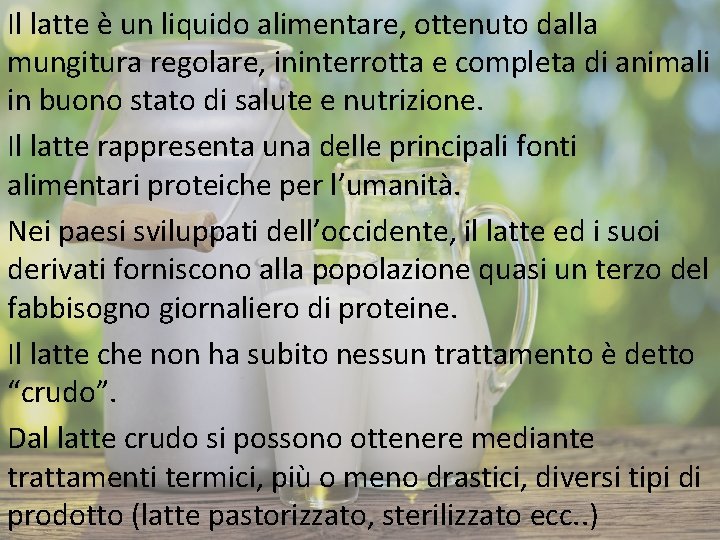 Il latte è un liquido alimentare, ottenuto dalla mungitura regolare, ininterrotta e completa di