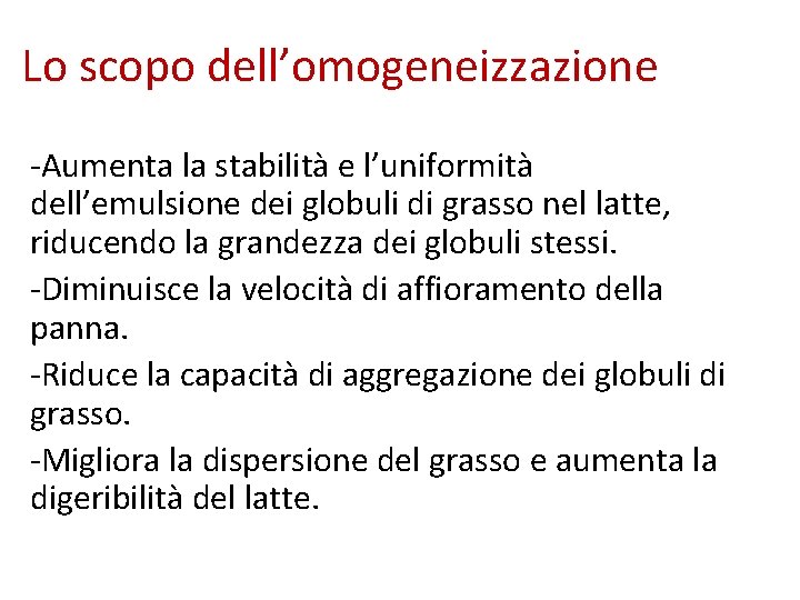 Lo scopo dell’omogeneizzazione -Aumenta la stabilità e l’uniformità dell’emulsione dei globuli di grasso nel