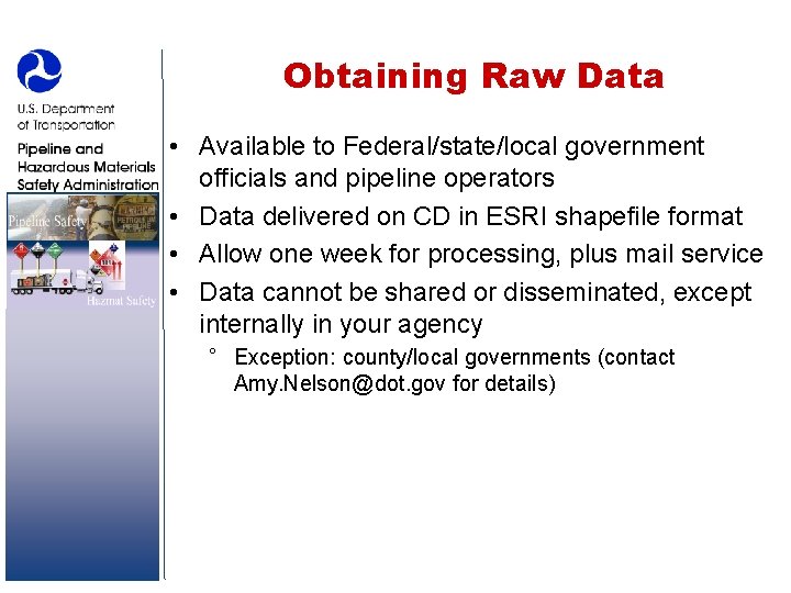 Obtaining Raw Data • Available to Federal/state/local government officials and pipeline operators • Data