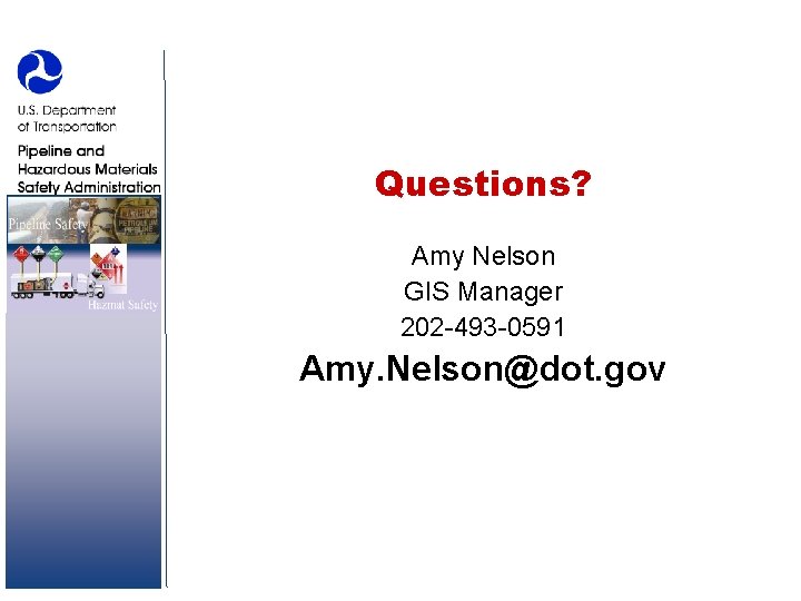Questions? Amy Nelson GIS Manager 202 -493 -0591 Amy. Nelson@dot. gov 
