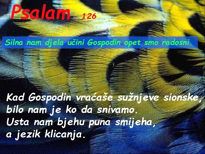 Psalam 126 Silna nam djela učini Gospodin opet smo radosni. Kad Gospodin vraćaše sužnjeve