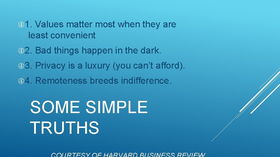  1. Values matter most when they are least convenient 2. Bad things happen