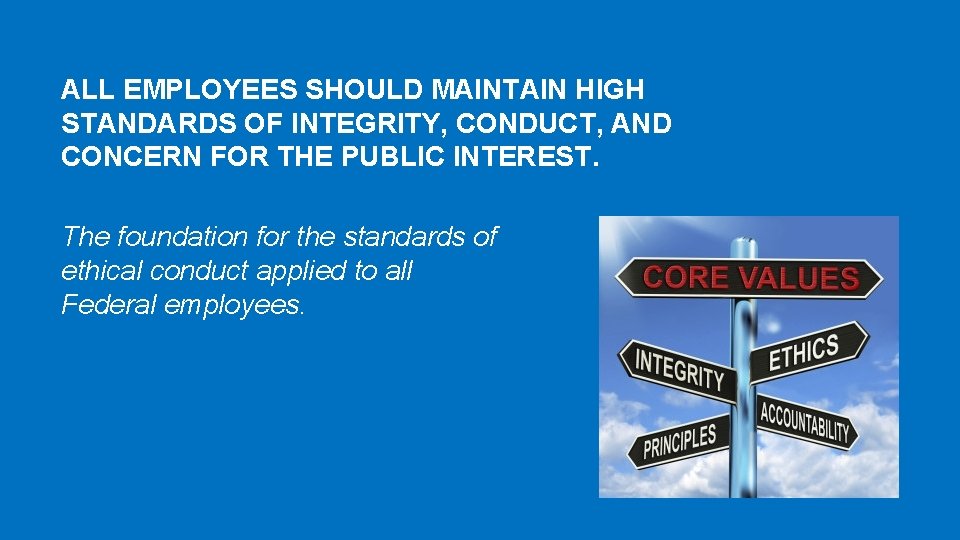ALL EMPLOYEES SHOULD MAINTAIN HIGH STANDARDS OF INTEGRITY, CONDUCT, AND CONCERN FOR THE PUBLIC