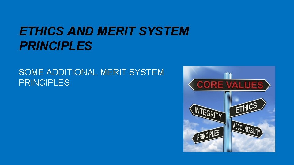 ETHICS AND MERIT SYSTEM PRINCIPLES SOME ADDITIONAL MERIT SYSTEM PRINCIPLES 
