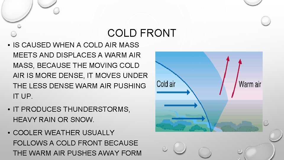 COLD FRONT • IS CAUSED WHEN A COLD AIR MASS MEETS AND DISPLACES A