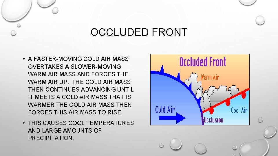 OCCLUDED FRONT • A FASTER-MOVING COLD AIR MASS OVERTAKES A SLOWER-MOVING WARM AIR MASS