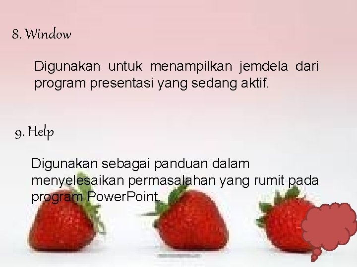 8. Window Digunakan untuk menampilkan jemdela dari program presentasi yang sedang aktif. 9. Help 8. Window Digunakan untuk menampilkan jemdela dari program presentasi yang sedang aktif. 9. Help