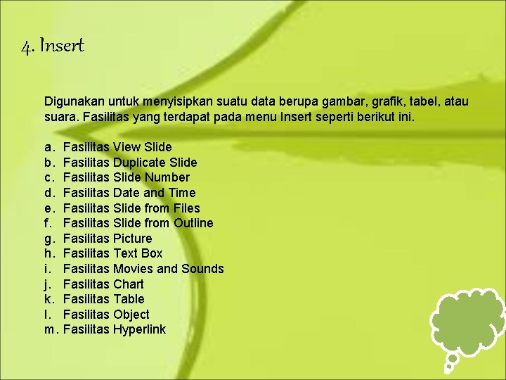 4. Insert Digunakan untuk menyisipkan suatu data berupa gambar, grafik, tabel, atau suara. Fasilitas 4. Insert Digunakan untuk menyisipkan suatu data berupa gambar, grafik, tabel, atau suara. Fasilitas