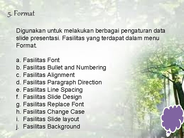 5. Format Digunakan untuk melakukan berbagai pengaturan data slide presentasi. Fasilitas yang terdapat dalam 5. Format Digunakan untuk melakukan berbagai pengaturan data slide presentasi. Fasilitas yang terdapat dalam
