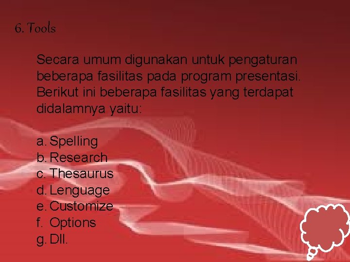 6. Tools Secara umum digunakan untuk pengaturan beberapa fasilitas pada program presentasi. Berikut ini 6. Tools Secara umum digunakan untuk pengaturan beberapa fasilitas pada program presentasi. Berikut ini